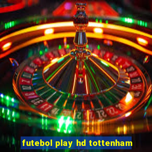 futebol play hd tottenham